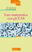Cover-Bild zum Titel 'Fare matematica con gli EAS' von 'Elisa Marchisoni, Laura Montagnoli'