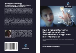 Cover-Bild zum Titel 'Hoe Organisatorische Betrokkenheid van Stakeholders zorgt voor IS/IT Voordelen' von 'Irene Rebelo Cardoso'