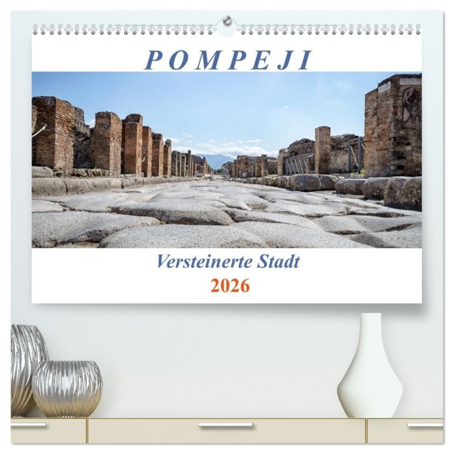 Versteinerte Stadt Pompeji (hochwertiger Premium Wandkalender 2026 DIN A2 quer), Kunstdruck in Hochglanz - Reinhard Müller