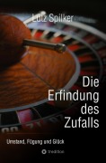 Cover-Bild zum Titel 'Die Erfindung des Zufalls' von 'Lutz Spilker'