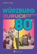 Cover-Bild zum Titel 'Würzburg - Zurück in die 80er' von 'Sabine Ludwig'
