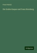 Die Grafen Kaspar und Franz Sternberg - Franz Palacký
