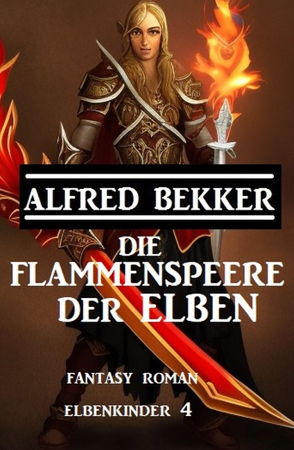 Die Flammenspeere der Elben: Fantasy Roman: Elbenkinder 4 - Alfred Bekker