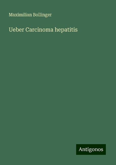 Ueber Carcinoma hepatitis - Maximilian Bollinger