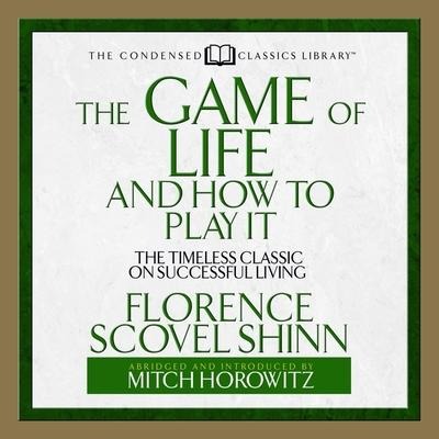 The Game of Life and How to Play It Lib/E: The Timeless Classic on Successful Living (Abridged) - Florence Scovel Shinn, Mitch Horowitz