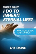 What Must I Do To Inherit Eternal Life? - D K Okine