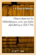 Dissertation sur les bibliothèques, avec une table alphabétique - Jacques Bernard Durey de Noinville