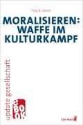 Cover-Bild zum Titel 'Moralisieren: Waffe im Kulturkampf' von 'Fritz B. Simon'