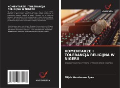 Cover-Bild zum Titel 'KOMENTARZE I TOLERANCJA RELIGIJNA W NIGERII' von 'Elijah Hembanen Apev'