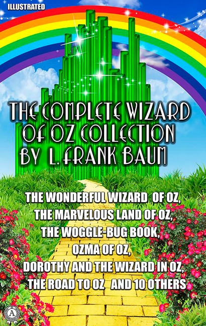The Complete Wizard of Oz Collection by L. Frank Baum. Illustrated - L. Frank Baum