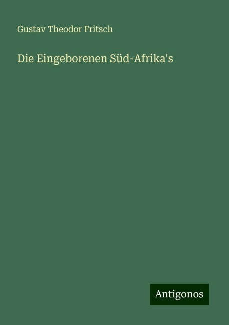 Die Eingeborenen Süd-Afrika's - Gustav Theodor Fritsch