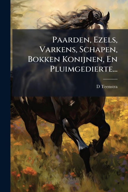 Paarden, Ezels, Varkens, Schapen, Bokken Konijnen, En Pluimgedierte... - D. Teenstra