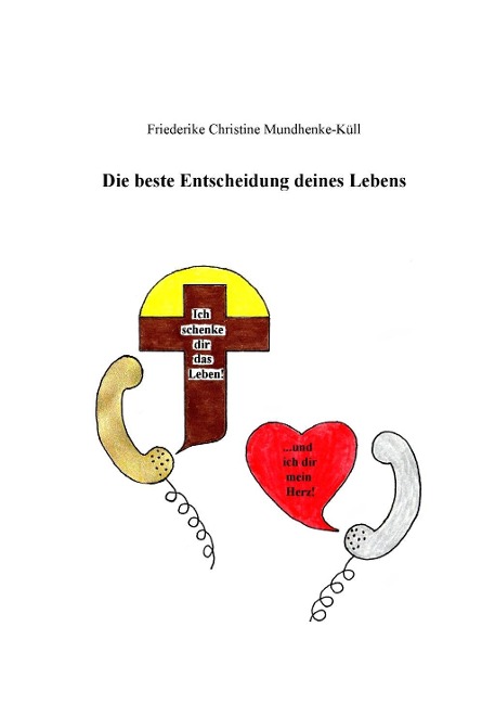 Die beste Entscheidung deines Lebens - Friederike Christine Mundhenke-Küll