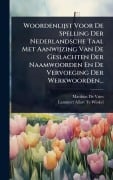 Cover-Bild zum Titel 'Woordenlijst Voor De Spelling Der Nederlandsche Taal Met Aanwijzing Van De Geslachten Der Naamwoorden En De Vervoeging Der Werkwoorden...' von 'Matthias De Vries'