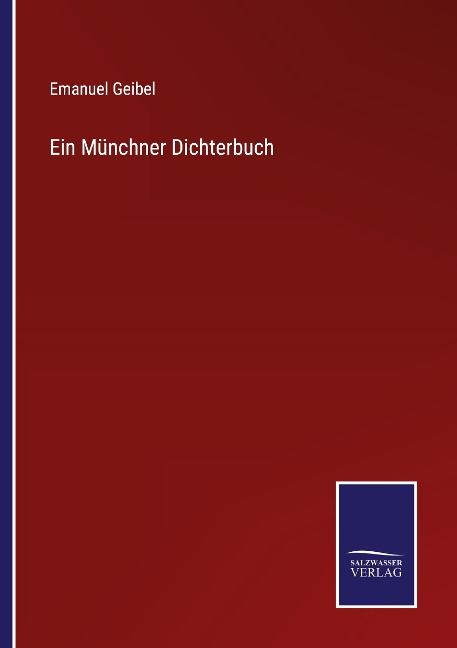 Ein Münchner Dichterbuch - Emanuel Geibel