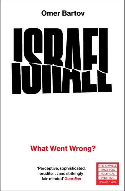 Israel: What Went Wrong? - Omer Bartov