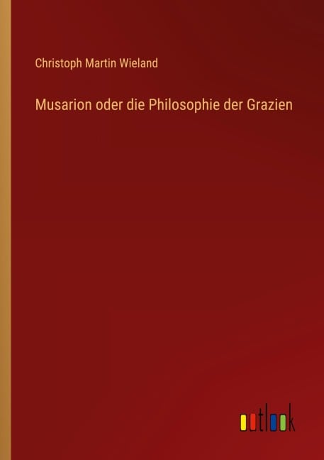 Musarion oder die Philosophie der Grazien - Christoph Martin Wieland