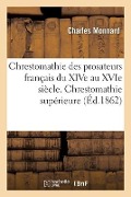 Chrestomathie Des Prosateurs Français Du Xive Au Xvie Siècle Avec Une Grammaire Et Un Lexique - Charles Monnard
