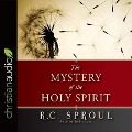 Mystery of the Holy Spirit - R. C. Sproul
