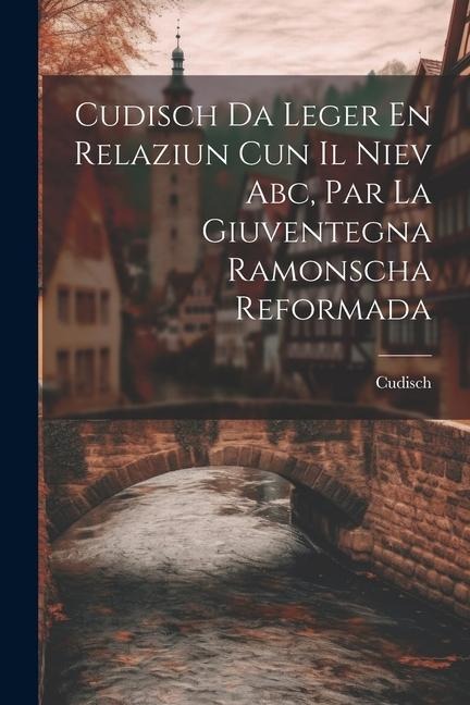 Cudisch Da Leger En Relaziun Cun Il Niev Abc, Par La Giuventegna Ramonscha Reformada - Cudisch