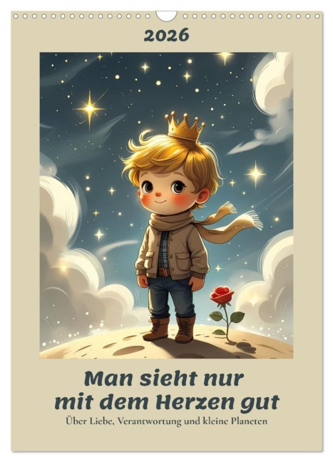 Man sieht nur mit dem Herzen gut - Über Liebe, Verantwortung und kleine Planeten (Wandkalender 2026 DIN A3 hoch), CALVENDO Monatskalender - Renaissance Soul