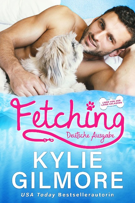Fetching - Deutsche Ausgabe (Liebe von der Leine gelassen, Buch 1) - Kylie Gilmore