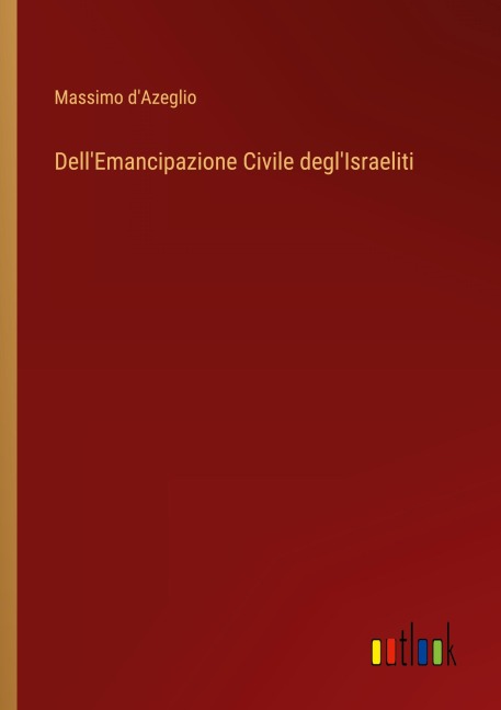 Dell'Emancipazione Civile degl'Israeliti - Massimo D'Azeglio