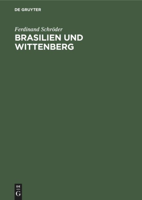 Brasilien und Wittenberg - Ferdinand Schröder