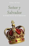 Señor y Salvador: El Orden Divino de la Salvación - Arthur W Pink