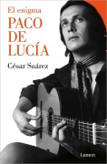 Cover-Bild zum Titel 'El Enigma Paco de Lucía / The Enigmatic Paco de Lucía' von 'César Suárez'