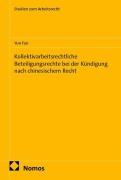 Cover-Bild zum Titel 'Kollektivarbeitsrechtliche Beteiligungsrechte bei der Kündigung nach chinesischem Recht' von 'Yun Fan'