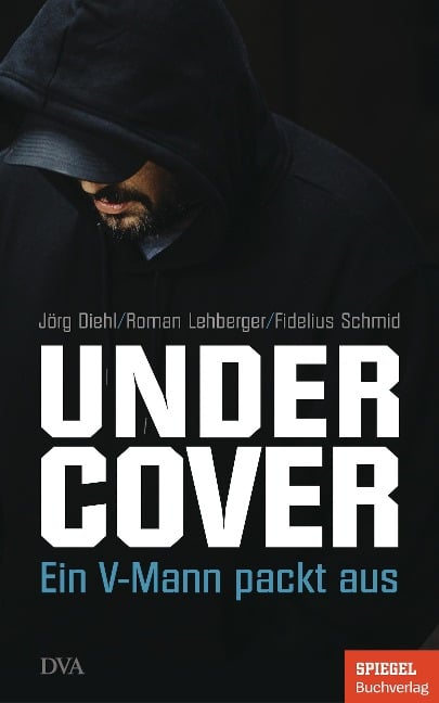 Undercover - Jörg Diehl, Roman Lehberger, Fidelius Schmid