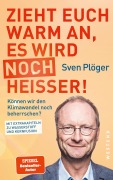 Cover-Bild zum Titel 'Zieht euch warm an, es wird noch heißer!' von 'Sven Plöger'