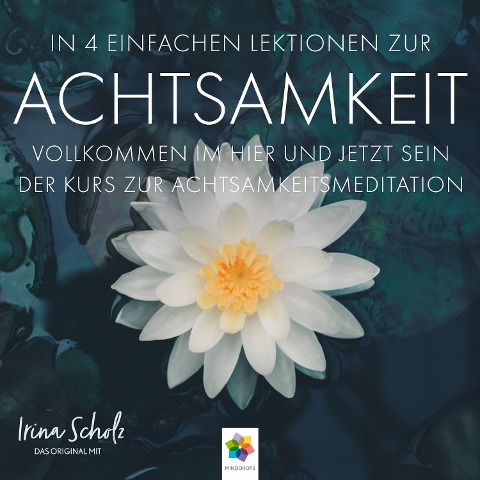 Achtsamkeit * In 4 einfachen Lektionen zur Achtsamkeit - Minddrops