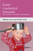 Kinder ganzheitlich behandeln - Valbona Ava Levin, Peter Levin