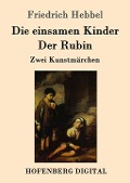 Cover-Bild zum Titel 'Die einsamen Kinder / Der Rubin' von 'Friedrich Hebbel'