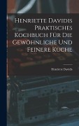 Cover-Bild zum Titel 'Henriette Davidis Praktisches kochbuch für die gewöhnliche und feinere küche' von ''