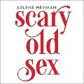 Scary Old Sex - Arlene Heyman