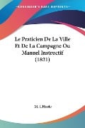 Le Praticien De La Ville Et De La Campagne Ou Manuel Instructif (1821) - M. L'Hoste