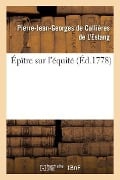 Cover-Bild zum Titel 'Épître Sur l'Équité. Par Callières de l'Estang.' von 'Pierre-Jean-Ge de Callières de l'Estang'