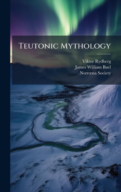 Teutonic Mythology - Viktor Rydberg, James William Buel