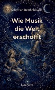 Cover-Bild zum Titel 'Wie Musik die Welt erschafft' von 'Sebastian Reinhold Sylla'