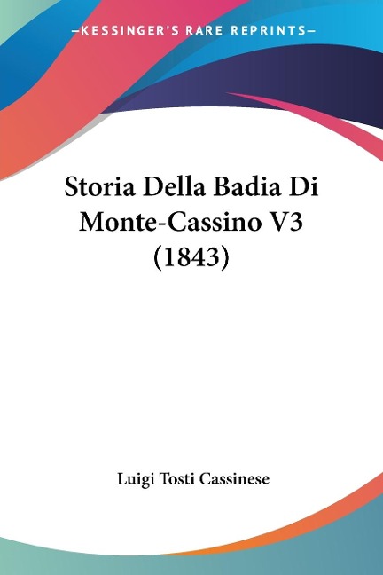 Storia Della Badia Di Monte-Cassino V3 (1843) - Luigi Tosti Cassinese