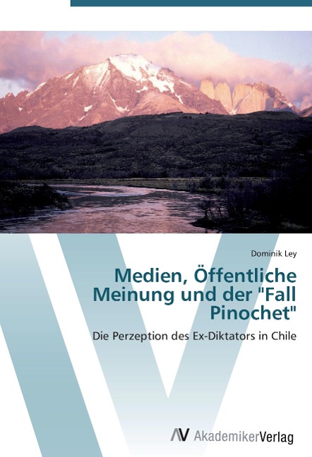Medien, Öffentliche Meinung und der "Fall Pinochet" - Dominik Ley