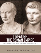 Cover-Bild zum Titel 'Creating the Roman Empire' von 'Charles River Editors'