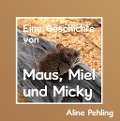 Cover-Bild zum Titel 'Eine Geschichte von Maus, Miel und Micky' von 'Aline Pehling'