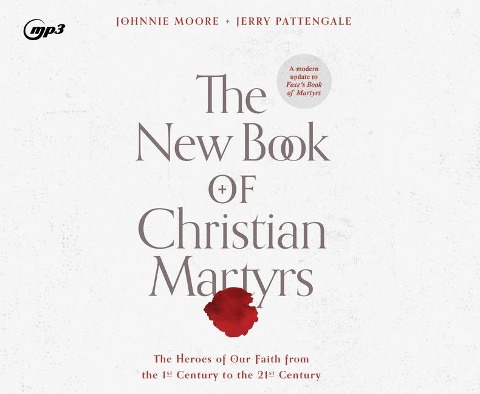 The New Book of Christian Martyrs - Johnnie Moore, Jerry Pattengale