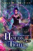 Holds Tight (Witches of the Wildwood, #3) - Lulu M. Sylvian