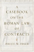 Cover-Bild zum Titel 'A Casebook on the Roman Law of Contracts' von 'Bruce W Frier'