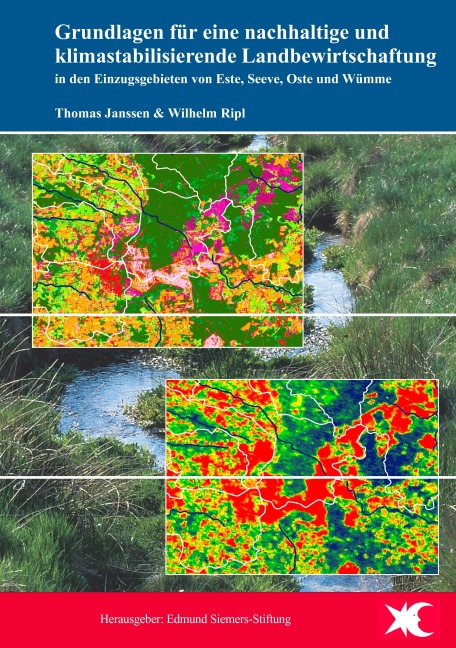 Grundlagen für eine nachhaltige und klimastabilisierende Landbewirtschaftung in den Einzugsgebieten von Este, Seeve, Oste und Wümme - Thomas Janssen, Wilhelm Ripl